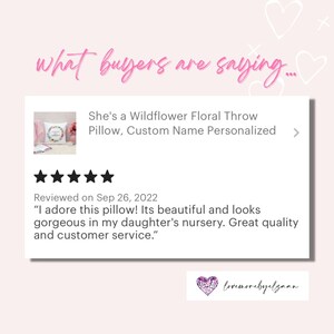 May include: A five-star review for a Wildflower Floral Throw Pillow with a custom name personalized. The review states "I adore this pillow! Its beautiful and looks gorgeous in my daughter's nursery. Great quality and customer service."