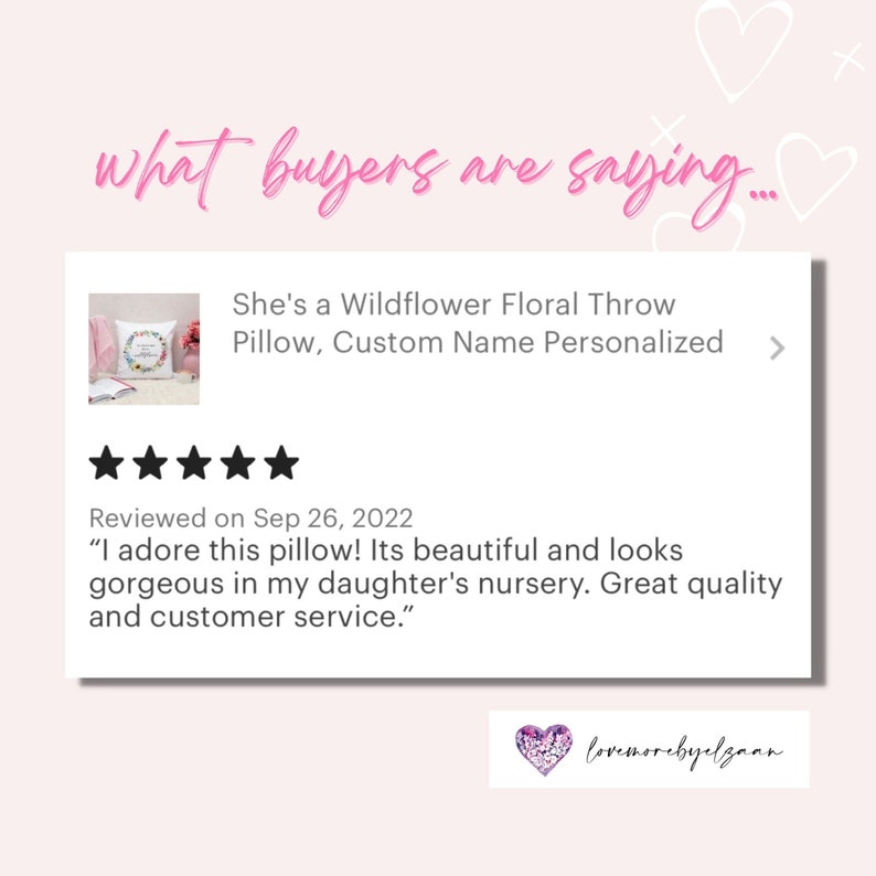 May include: A five-star review for a Wildflower Floral Throw Pillow with a custom name personalized. The review states "I adore this pillow! Its beautiful and looks gorgeous in my daughter's nursery. Great quality and customer service."