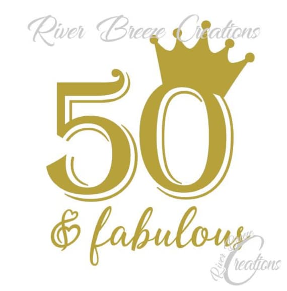 Download 50th Birthday Svg 50 and Fabulous Svg Birthday Crown Svg ...