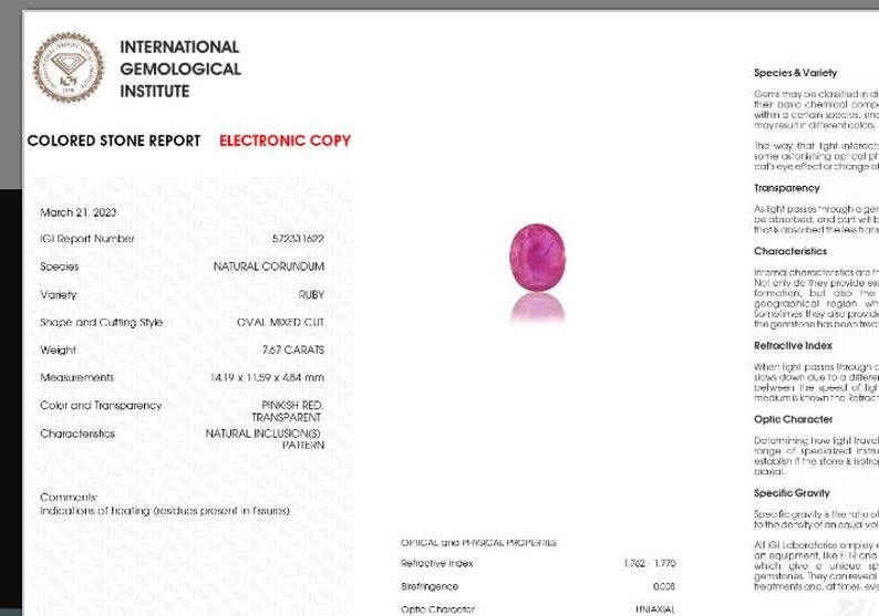 May include: A detailed report from the International Gemological Institute for a 7.67 carat oval mixed cut ruby. The report includes information about the stone's colour, clarity, and other characteristics. The report number is 572331622.