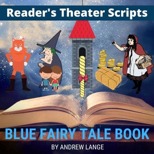 May include: A book cover with the title "Reader's Theater Scripts" above the title "Blue Fairy Tale Book". The cover features illustrations of fairy tale characters, including a fox, a witch, children, a tower, and Little Red Riding Hood. The author's name, Andrew Lange, is at the bottom.
