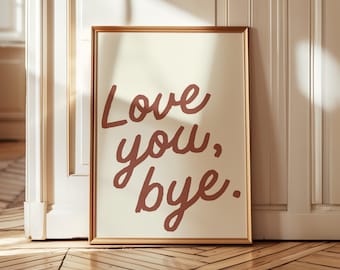 Love You Bye Print, Trendy Home Decor (Digital Download)