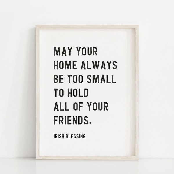 May Your Home Always Be Too Small To Hold All Of Your Friends | Irish Blessing Print | Housewarming Gift | New House Gift | Family Motto