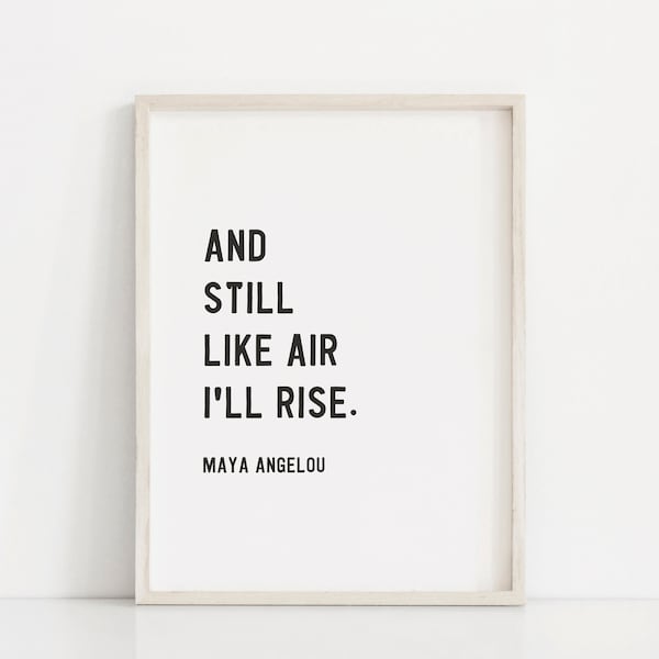 Maya Angelou Zitat Print - And Still, Like Air, I'll Rise | Starke Frauen Print | Muttertagsgeschenk | Inspirierender Druck | Druck auf Tafel