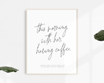 Heute Morgen, mit ihr, Kaffee trinken | Johnny Cash | Angebotsdruck | Kaffee Print | Küche Print | Esszimmer Print | Liebe Print | Plakat