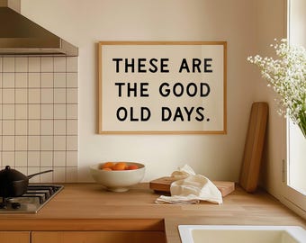 These Are The Good Old Days Print | Minimalist Inspirational Wall Art (Digital Download)
