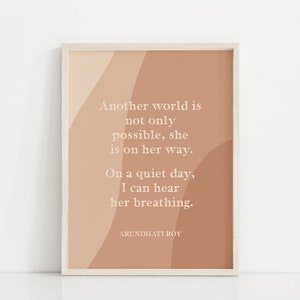 Another World Is not Only Possible, She Is On Her Way. On a Quiet Day, I Can Hear Her Breathing | Arundhati Roy | Quote Print