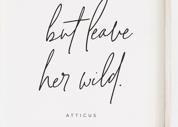Love Her But Leave Her Wild Atticus Quote Print | Etsy