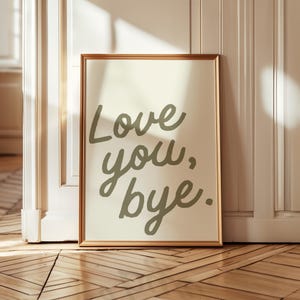 Love You, Bye Print | Olive Green | Love You Bye Sign | Entry Way Wall Art | Funny Home Decor | Trendy Quote Print | Housewarming Gift