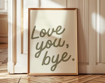 Love You Bye Olive Green Sign, Trendy Quote Print (Digital Download)