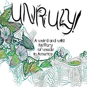 Unruly A Weird And Wild History Of Weeds In America Hardcover Book image 1