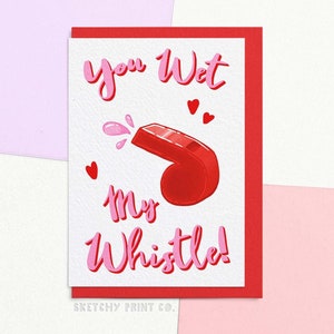 Grappige Valentijnsdag kaart | Je maakt mijn fluitje nat | Onbeleefd cadeau voor partner | Stuur uw kaart rechtstreeks met een persoonlijk bericht