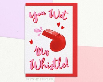 Funny Valentines Card | You Wet My Whistle | Rude Gift For Partner | Send Your Card Direct With A Personalised Message