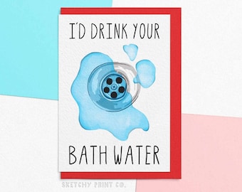 Funny Valentines Card | I'd Drink Your Bathwater | Rude Valentine's Day Card For Partner | Send Your Card Direct With A Personalised Message