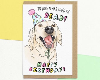Funny Happy Birthday Card For Dog Lover | In Dog Years You'd Be Dead | Personalised With Your Message | Funny Birthday Wishes For Husband