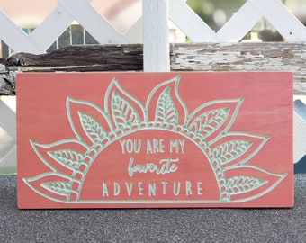 You Are My Favorite Adventure - Carved Wood Sign - Floral Sun Home Decor - Coral and Mint Wall Art