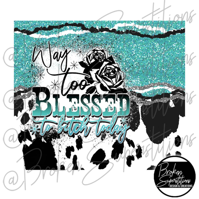 20 Oz Straight Tumbler Wrap Way Too Blessed to Bitch Today Music Koe