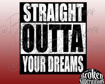 Straight Outta Your Dreams PNG | Fun, Distressed, Simple