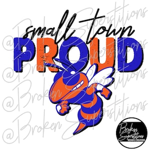 May include: A blue and orange bee mascot graphic with the text "small town PROUD" in a distressed font. The bee is in a running pose with its wings spread out.