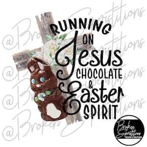 May include: A wooden cross with a floral arrangement and a chocolate Easter bunny. The text "Running on Jesus Chocolate & Easter Spirit" is written in black.