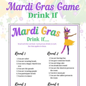 May include: A Mardi Gras drinking game with instructions to read each line out loud and drink if it applies to you. The game is divided into four rounds with seven different prompts per round.