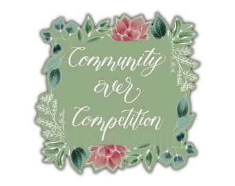 Community over Competition Sticker | Green | Calligraphy | Florals | Michigan Made