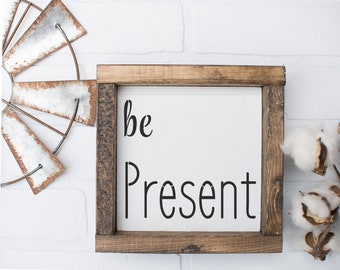 Inspirational Framed Rustic Farmhouse Wood Sign -be PRESENT