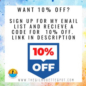 May include: A blue and red graphic with the text "WANT 10% OFF?" and "SIGN UP FOR MY EMAIL LIST AND RECEIVE A CODE FOR 10% OFF. LINK IN DESCRIPTION". A blue and white graphic with the text "10% OFF" and the website address "WWW.THESILHOUETTESPOT.COM".