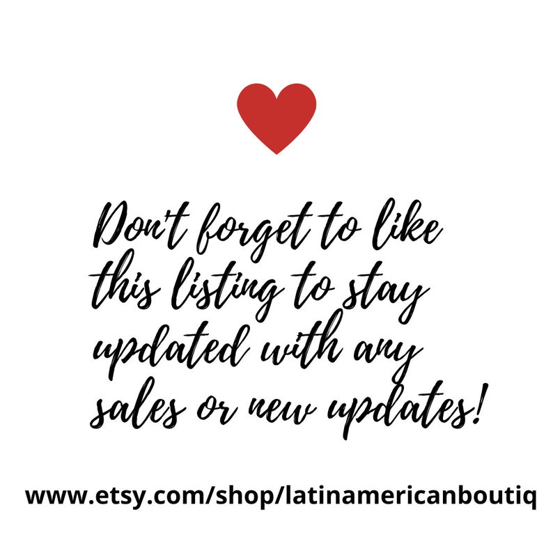 May include: A red heart graphic with the text "Don't forget to like this listing to stay updated with any sales or new updates!" and the website address "www.etsy.com/shop/latinamericanboutiq".