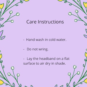 May include: Care instructions for a headband: Hand wash in cold water, do not wring, and lay flat to air dry in shade.