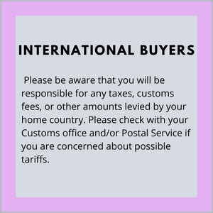 May include: International buyers are responsible for any taxes, customs fees, or other amounts levied by their home country. They should check with their Customs office and/or Postal Service if they are concerned about possible tariffs.