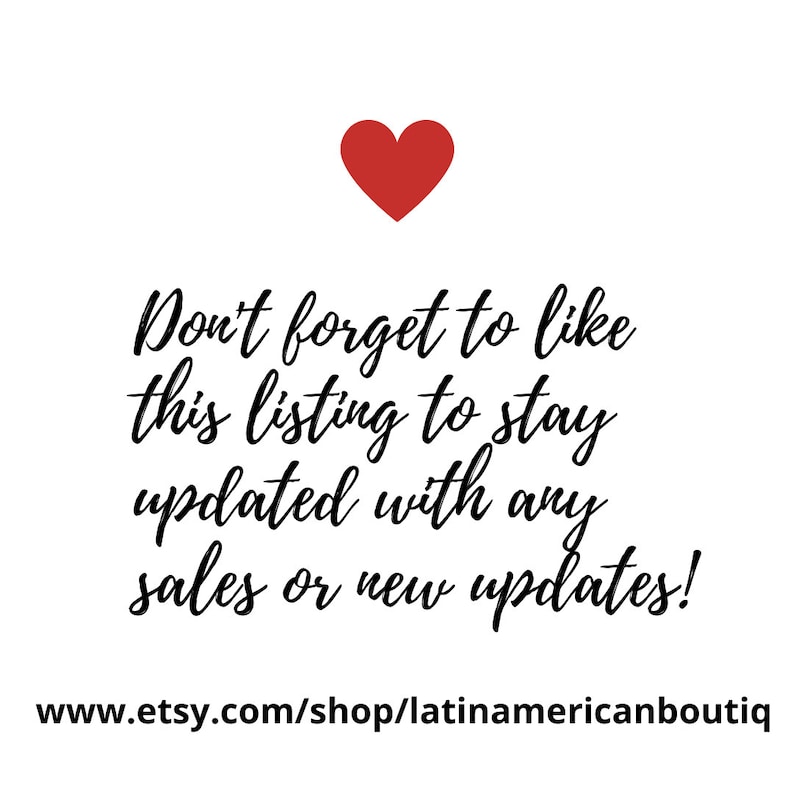 May include: A white graphic with a red heart icon at the top. The black text reads: Don't forget to like this listing to stay updated with any sales or new updates! The bottom text displays the URL: www.etsy.com/shop/latinamericanboutiq.