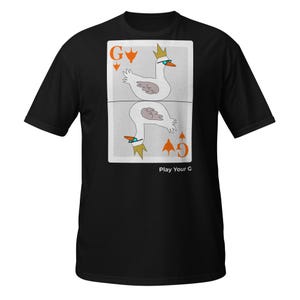 Maglietta "Play Your G Goose" - Divertente maglietta con carte da gioco, maglietta con meme Honk, regalo unico con grafica per amanti degli uccelli e appassionati di giochi di carte