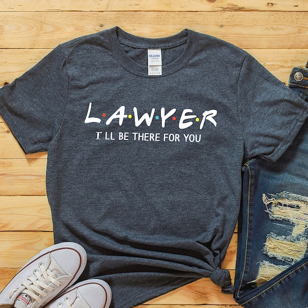 Lawyer shirt, I'll be there for you, Law student shirt, Law school gift, law exam, survival, legal, illegal, future lawyer gift, law school