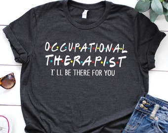 Occupational Therapist shirt, Therapist shirts, counselor shirt, teacher shirt, Occupational Therapy shirt, Occupational Therapy assistant