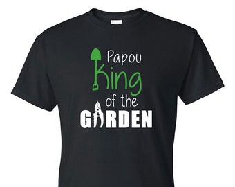 Papou King of the Garden Shirt, Gardening Shirt for Papou, Papou Gardening Shirt, Gift for Papou