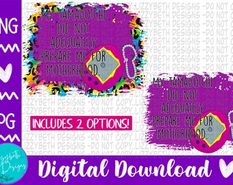 Tamagotchi Motherhood Funny 90s PNG Sublimation Design
