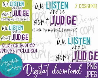 We Listen and We Don't Judge PNG Sublimation Design