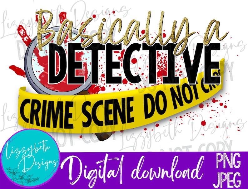 May include: A digital download graphic design featuring a red and white handprint with a magnifying glass over it. The text "Basically a DETECTIVE" is in black with gold glitter. A yellow and black crime scene tape reads "CRIME SCENE DO NOT CROSS".