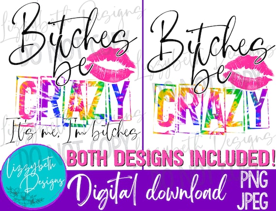 Bitches Be Crazy Funny PNG Sublimation Design