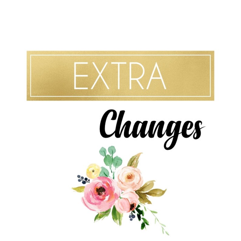 May include: A gold rectangle with the word "EXTRA" in white text. Below the rectangle is the word "Changes" in black cursive text. A floral arrangement of pink, white, and yellow flowers with green leaves is below the text.