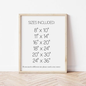 May include: A framed print with the text "SIZES INCLUDED:" and a list of sizes in inches: 8" x 10", 11" x 14", 16" x 20", 18" x 24", 20" x 30", 24" x 36". The text "If you need a different size please send a etsy convo" is below the list of sizes.