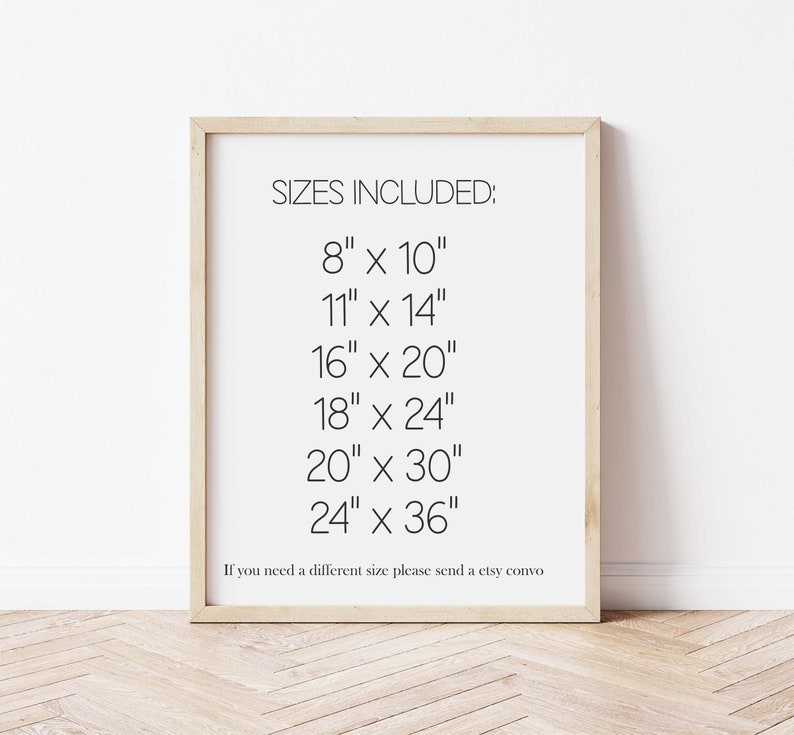 May include: A framed print with the text "SIZES INCLUDED:" and a list of sizes in inches: 8" x 10", 11" x 14", 16" x 20", 18" x 24", 20" x 30", 24" x 36". The text "If you need a different size please send a etsy convo" is below the list of sizes.