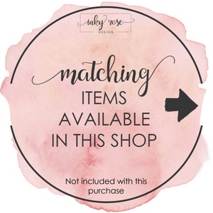 May include: A pink watercolor circle with a black outline and the text "inky rose DESIGN" at the top. The text "matching ITEMS AVAILABLE IN THIS SHOP" is in the center of the circle with a black arrow pointing to the right. The text "Not included with this purchase" is at the bottom of the circle.