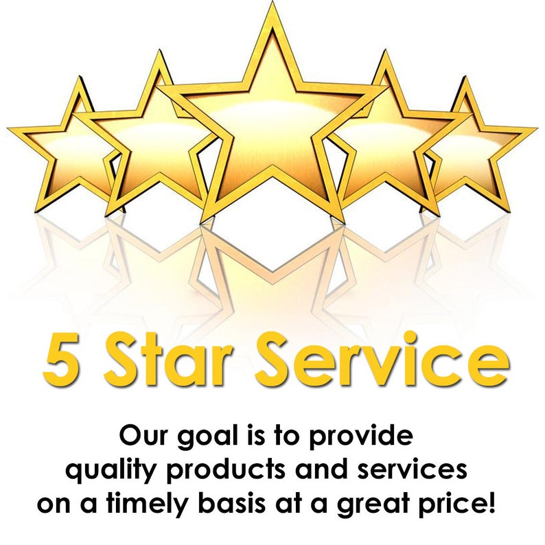 May include: Five gold stars with a reflection on a white background. The text "5 Star Service" is below the stars in yellow. The text "Our goal is to provide quality products and services on a timely basis at a great price!" is below the text "5 Star Service".