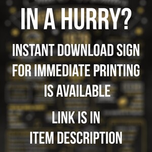 May include: A black and gold sign with the text "IN A HURRY? INSTANT DOWNLOAD SIGN FOR IMMEDIATE PRINTING IS AVAILABLE LINK IS IN ITEM DESCRIPTION".