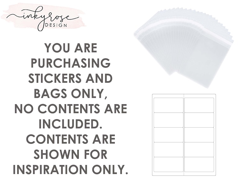 May include: A white background with black text that reads "YOU ARE PURCHASING STICKERS AND BAGS ONLY, NO CONTENTS ARE INCLUDED. CONTENTS ARE SHOWN FOR INSPIRATION ONLY."  There are also images of clear plastic bags and a sheet of blank labels.