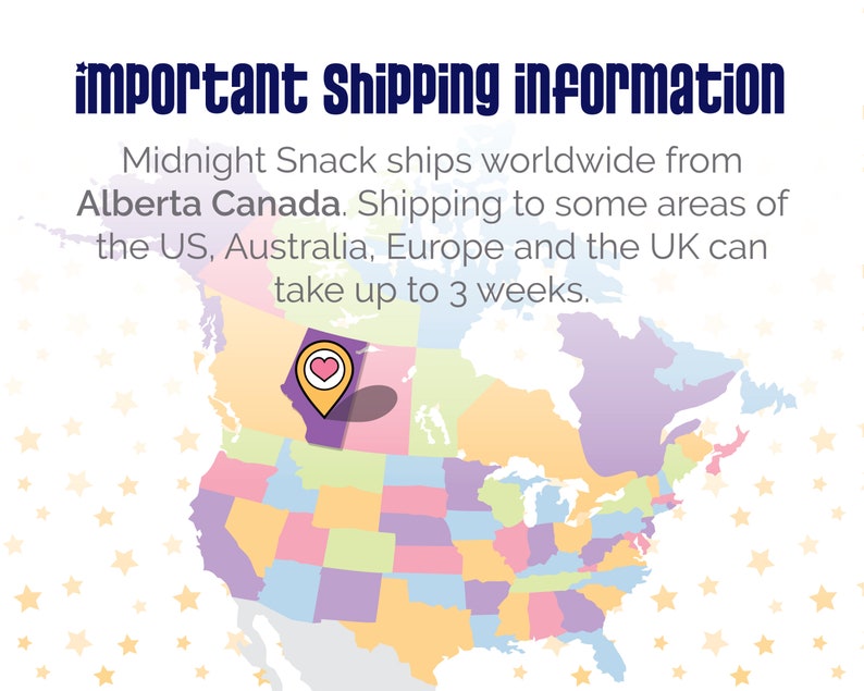 May include: A map of North America with a heart icon pinpointing Alberta, Canada. The text reads "important Shipping information Midnight Snack ships worldwide from Alberta Canada. Shipping to some areas of the US, Australia, Europe and the UK can take up to 3 weeks."