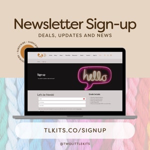 May include: A laptop displays a newsletter sign-up page with the text "Newsletter Sign-up" and "Deals, Updates and News." The website features a sign-up form and a neon "hello" sign. The website address is TLKITS.CO/SIGNUP.