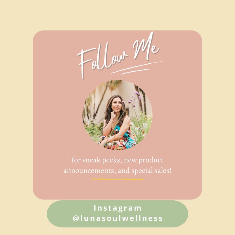 May include: A pink square graphic with the text "Follow Me" in white script. A circular image of a woman in a floral dress sitting in a garden is in the centre of the square. The text "for sneak peeks, new product announcements, and special sales!" is below the image. The text "Instagram @lunasoulwellness" is in a green rectangle at the bottom of the graphic.
